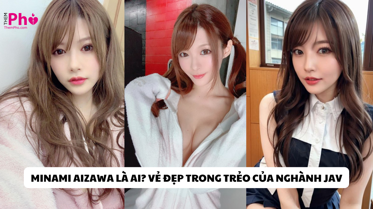 Minami Aizawa: Hành Trình Đầy Cuốn Hút Trong Ngành Công Nghiệp Phim Người Lớn Nhật Bản